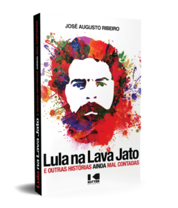 Lula na Lava Jato e outras histórias ainda mal contadas - José Augusto Ribeiro