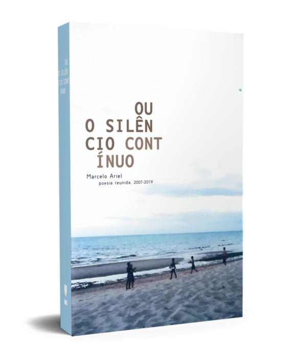 Ou o Silêncio Contínuo - Poesia Reunida 2007-2019 - Marcelo Ariel