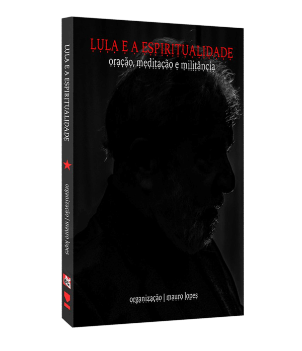 Lula e a Espiritualidade - oração, meditação e militância - Org. Mauro Lopes