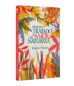 Pequeno Tratado do Amor e da Natureza - Roberto Nicolato