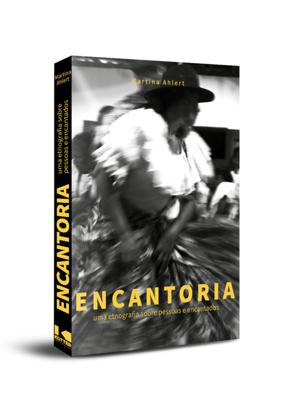 Encantoria - uma etnografia sobre pessoas e encantados em Codó (Maranhão) - Martina Ahlert