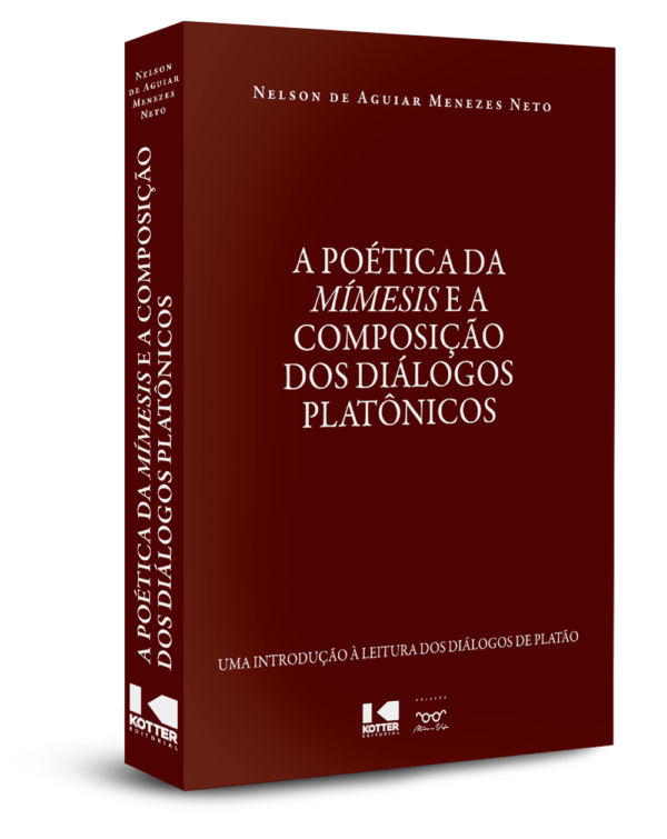 A Poética da Mímesis e a Composição dos Diálogos Platônicos - Nelson de Aguiar Menezes Neto