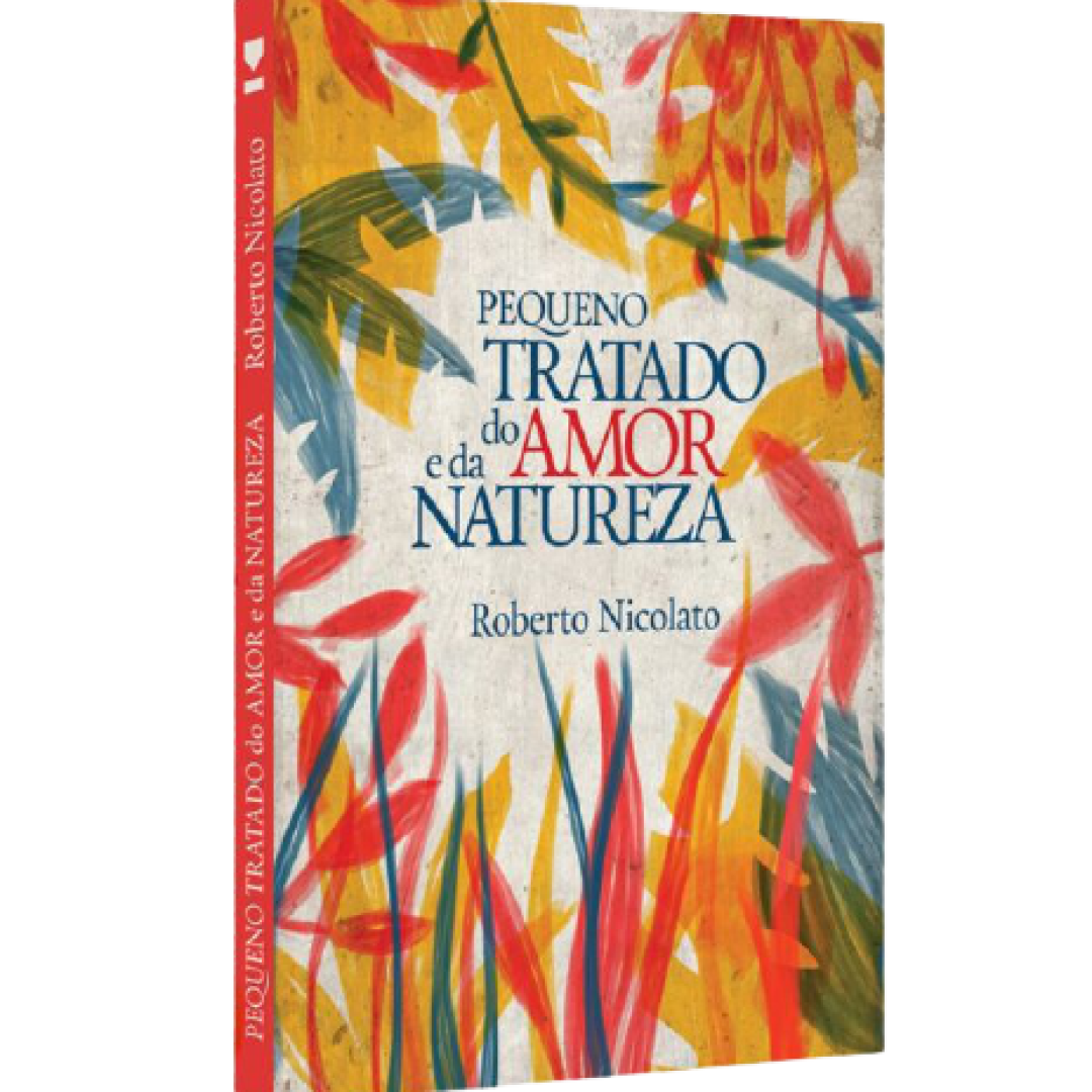 Pequeno Tratado do Amor e da Natureza - Roberto Nicolato