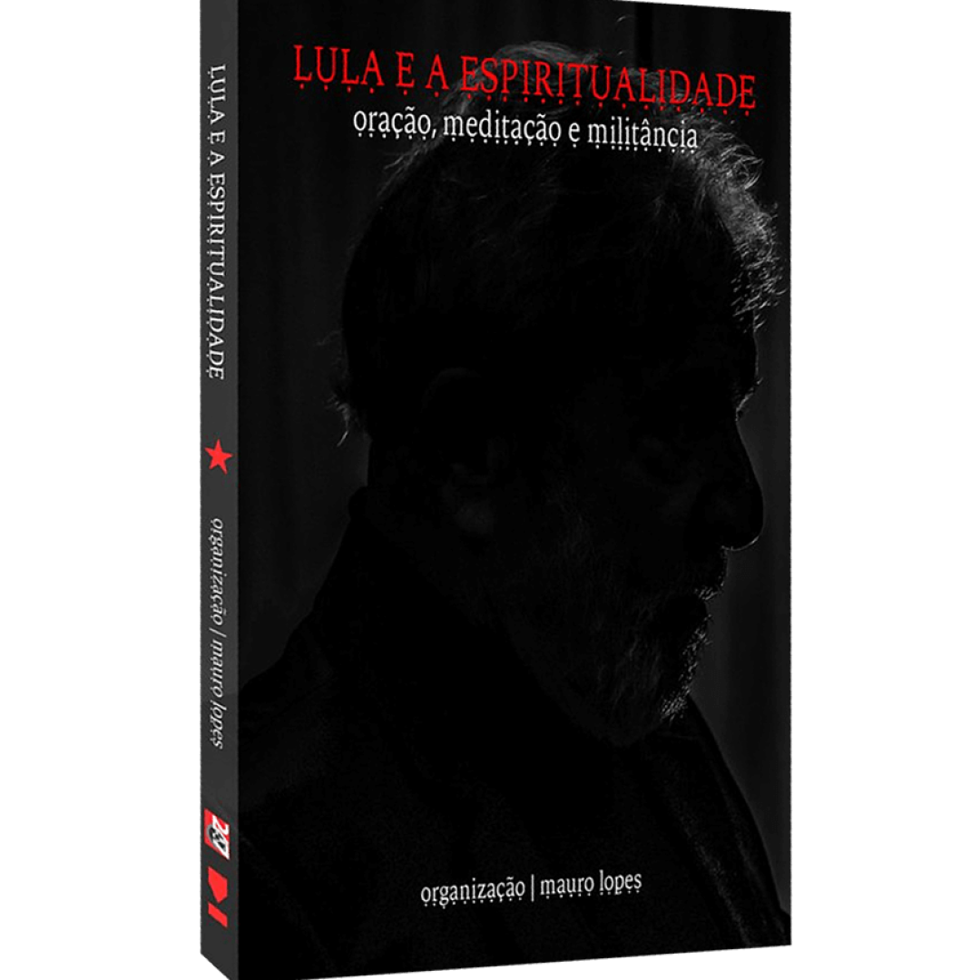 Lula e a Espiritualidade - oração, meditação e militância - Org. Mauro Lopes