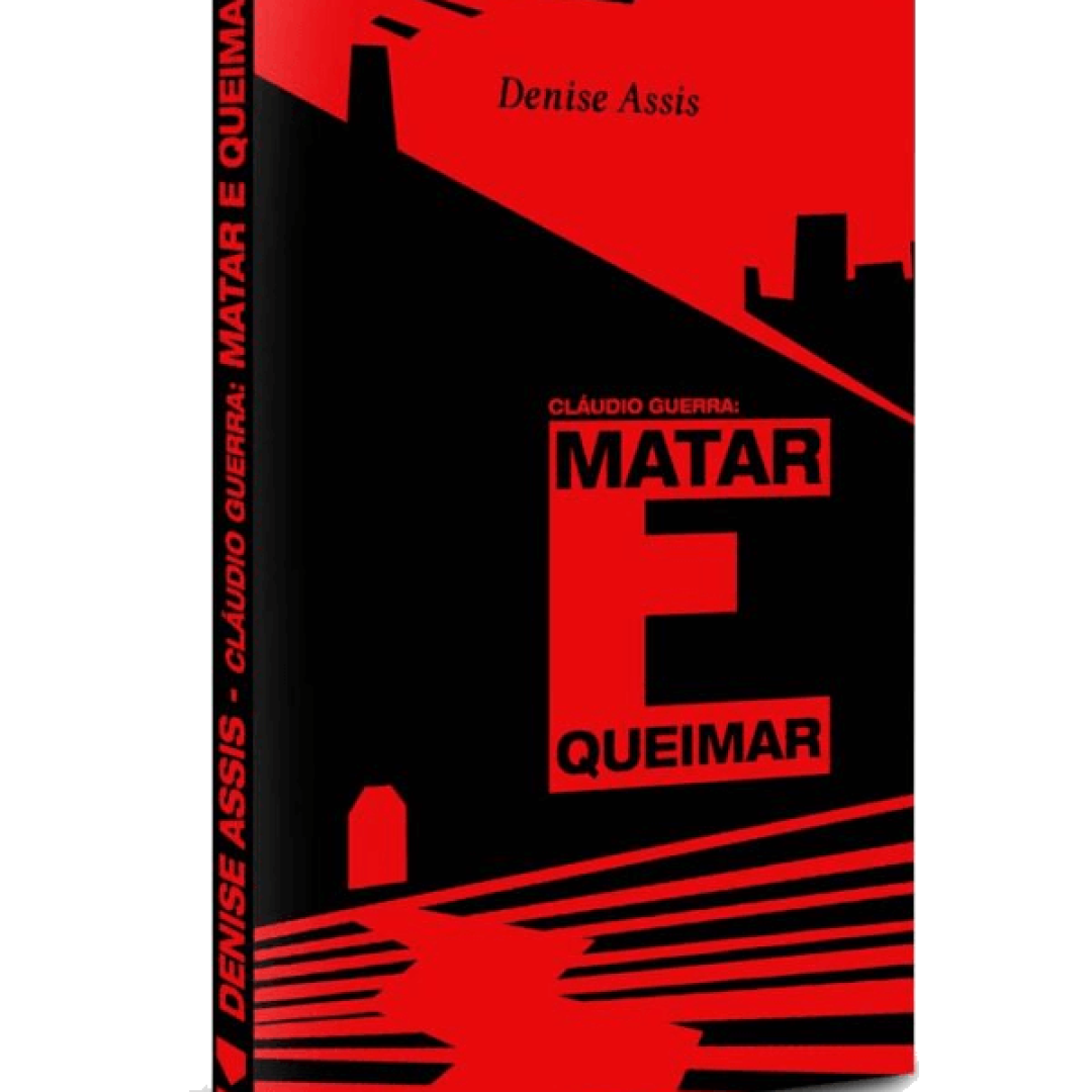 Claudio Guerra: Matar e Queimar - Denise Assis