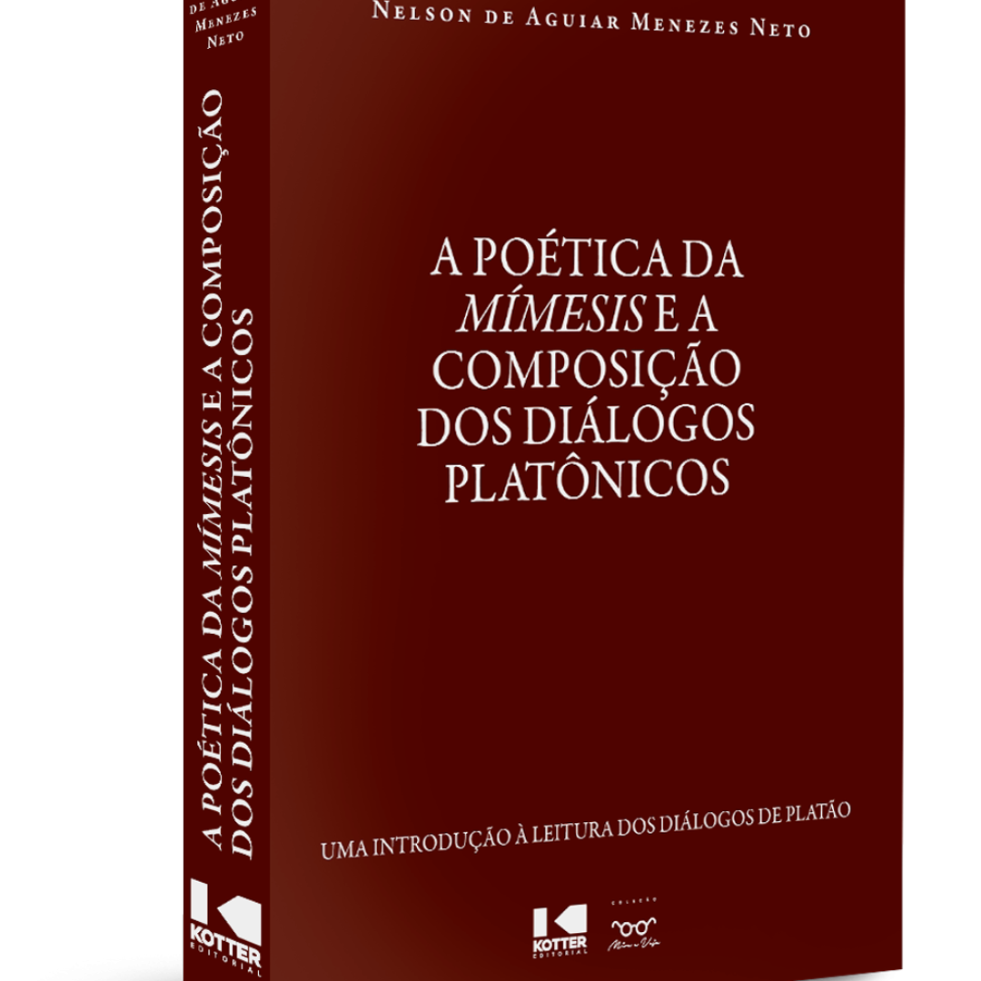 A Poética da Mímesis e a Composição dos Diálogos Platônicos - Nelson de Aguiar Menezes Neto